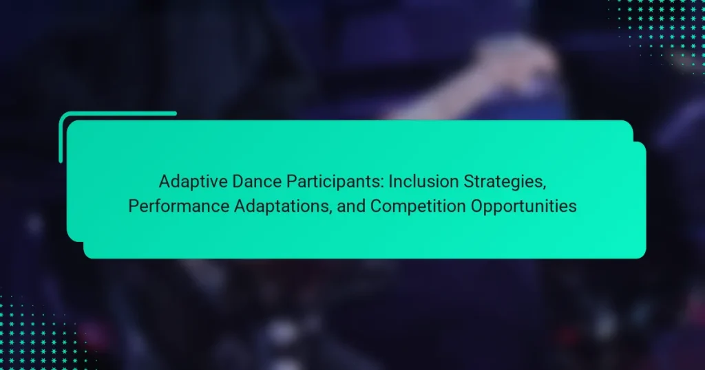 Adaptive Dance Participants: Inclusion Strategies, Performance Adaptations, and Competition Opportunities