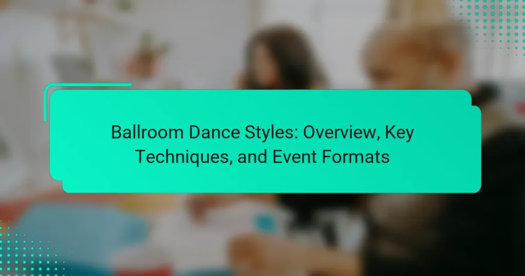 Ballroom Dance Styles: Overview, Key Techniques, and Event Formats
