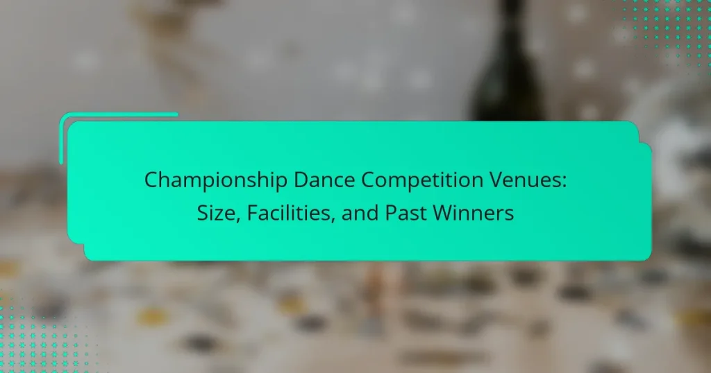 Championship Dance Competition Venues: Size, Facilities, and Past Winners