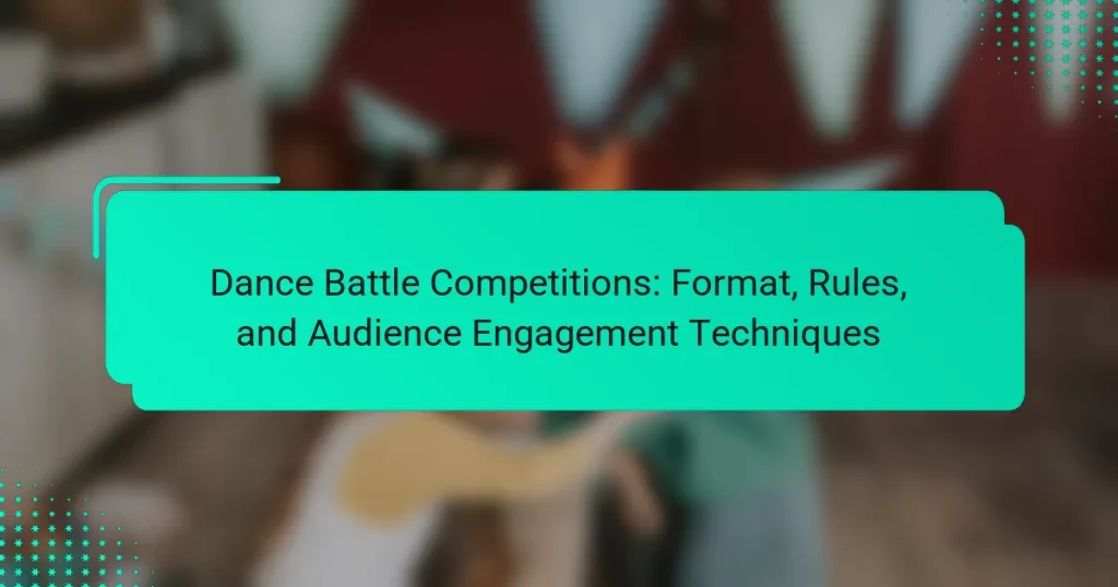 Dance Battle Competitions: Format, Rules, and Audience Engagement Techniques