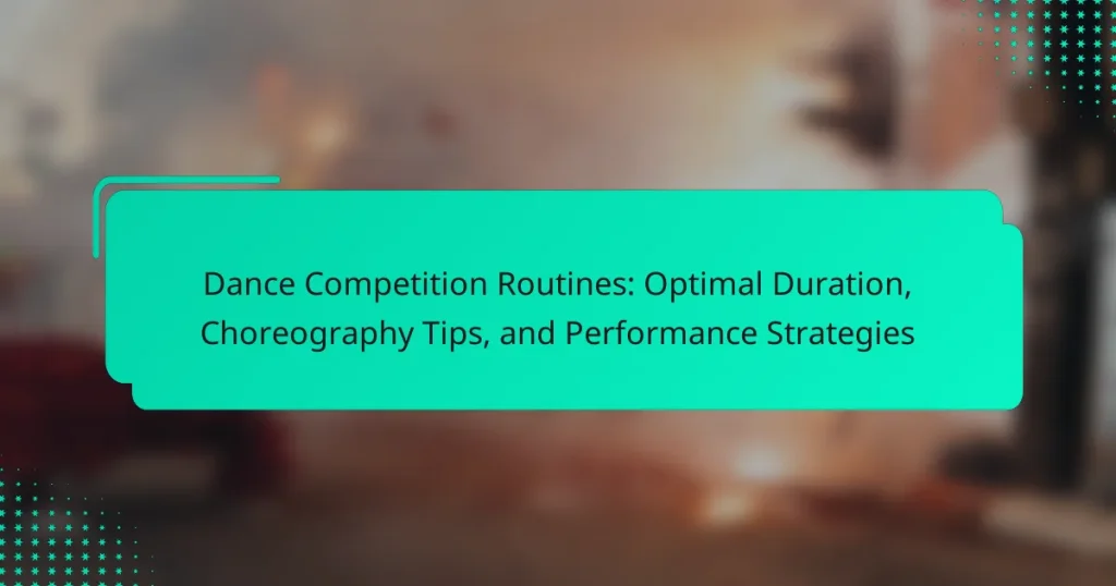 Dance Competition Routines: Optimal Duration, Choreography Tips, and Performance Strategies
