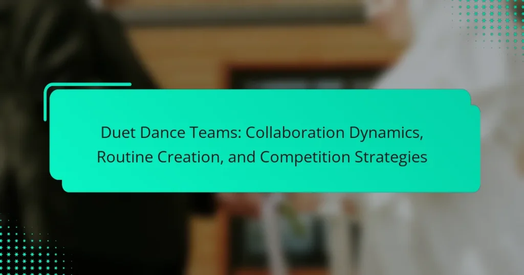 Duet Dance Teams: Collaboration Dynamics, Routine Creation, and Competition Strategies