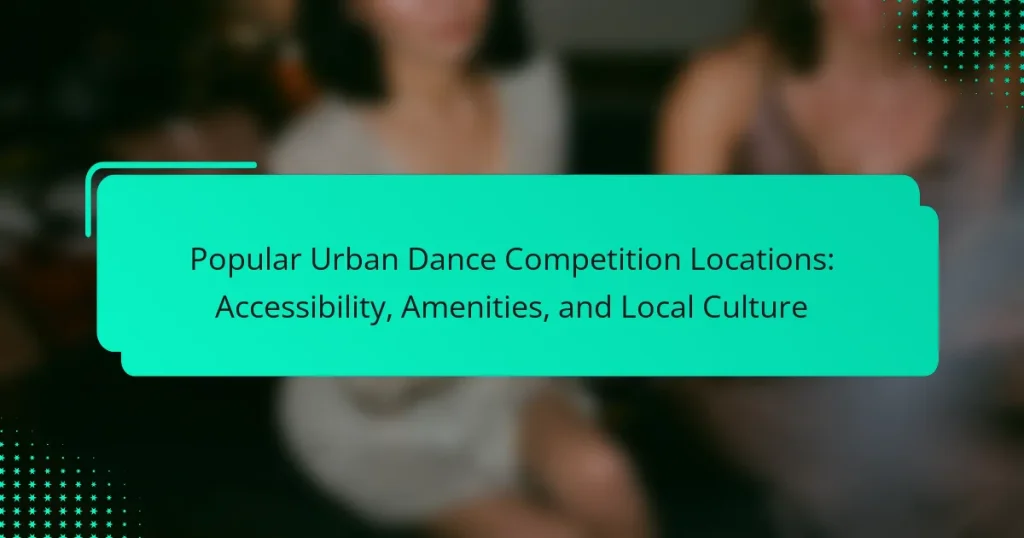 Popular Urban Dance Competition Locations: Accessibility, Amenities, and Local Culture