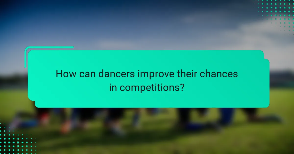 How can dancers improve their chances in competitions?