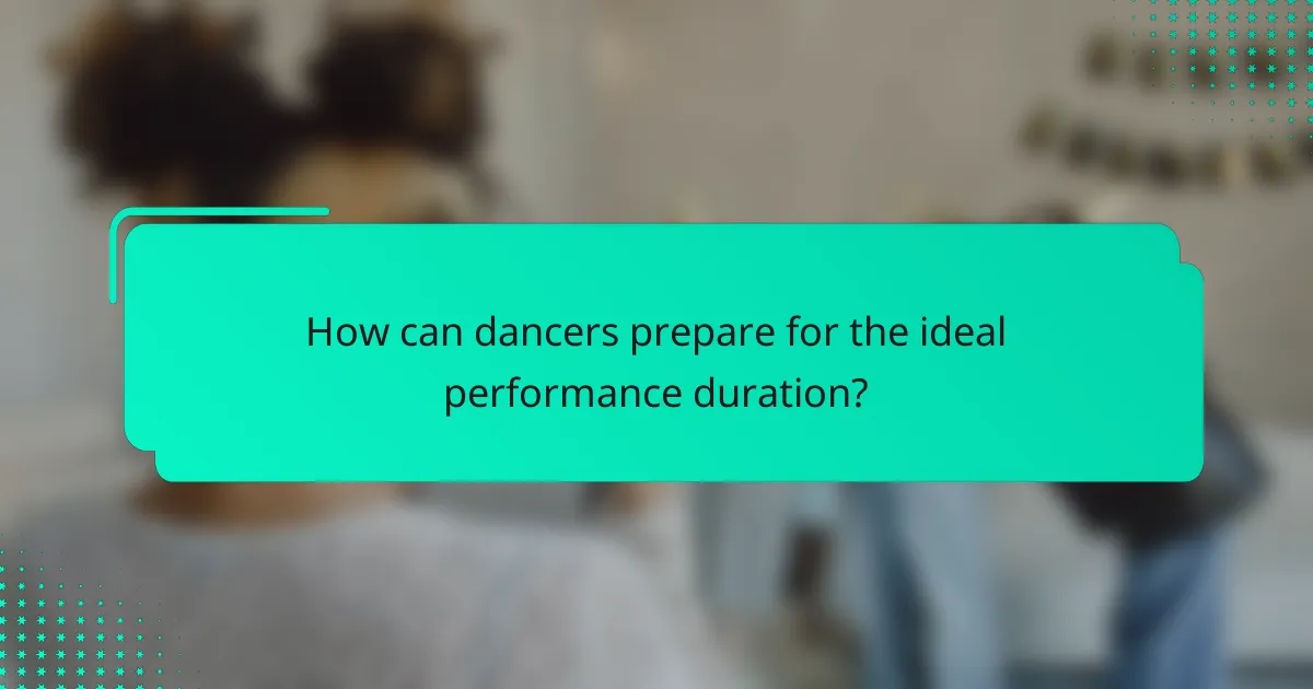 How can dancers prepare for the ideal performance duration?