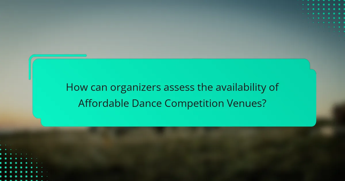How can organizers assess the availability of Affordable Dance Competition Venues?