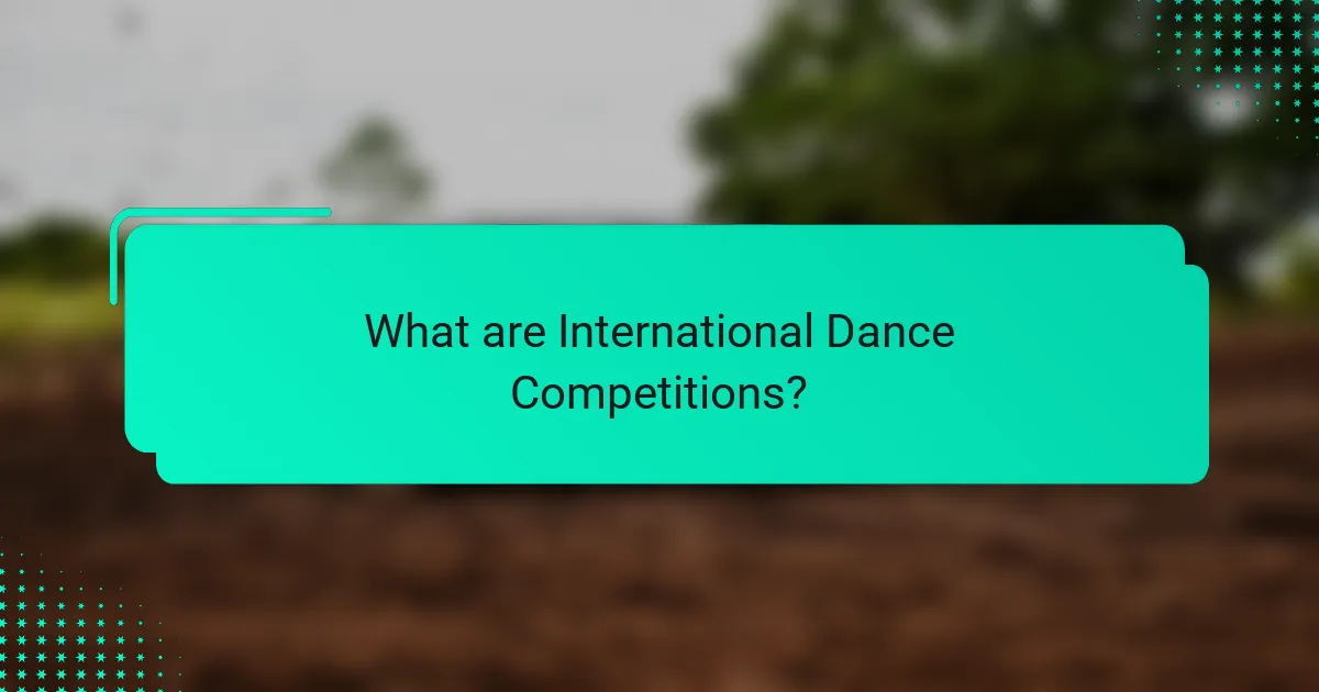 What are International Dance Competitions?