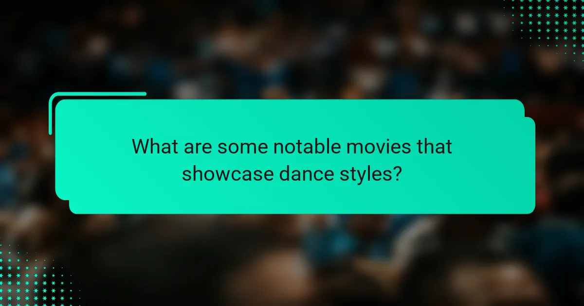What are some notable movies that showcase dance styles?