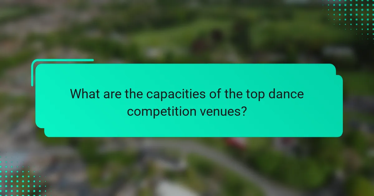 What are the capacities of the top dance competition venues?
