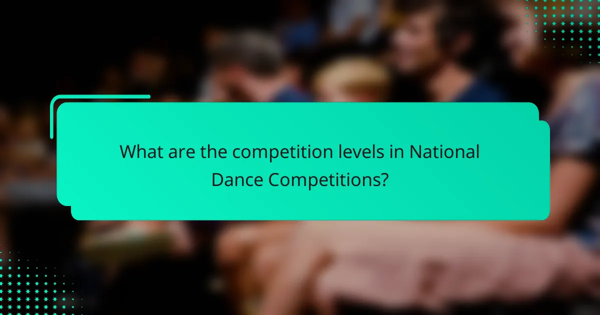 What are the competition levels in National Dance Competitions?