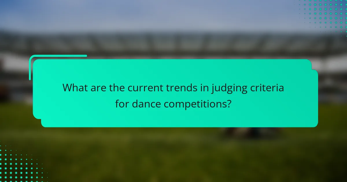 What are the current trends in judging criteria for dance competitions?
