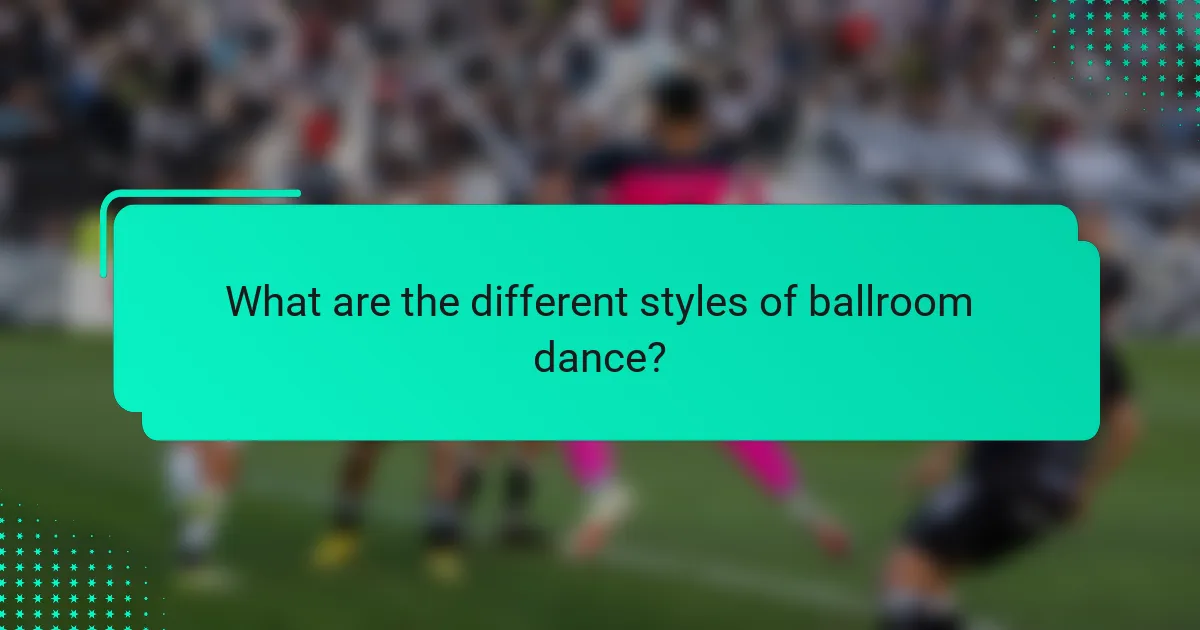 What are the different styles of ballroom dance?