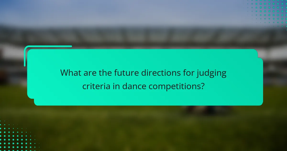What are the future directions for judging criteria in dance competitions?