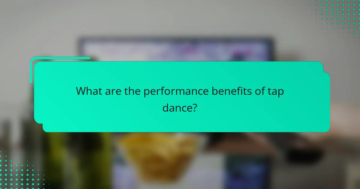 What are the performance benefits of tap dance?