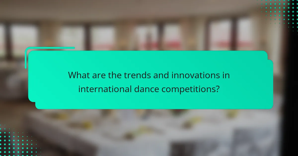 What are the trends and innovations in international dance competitions?