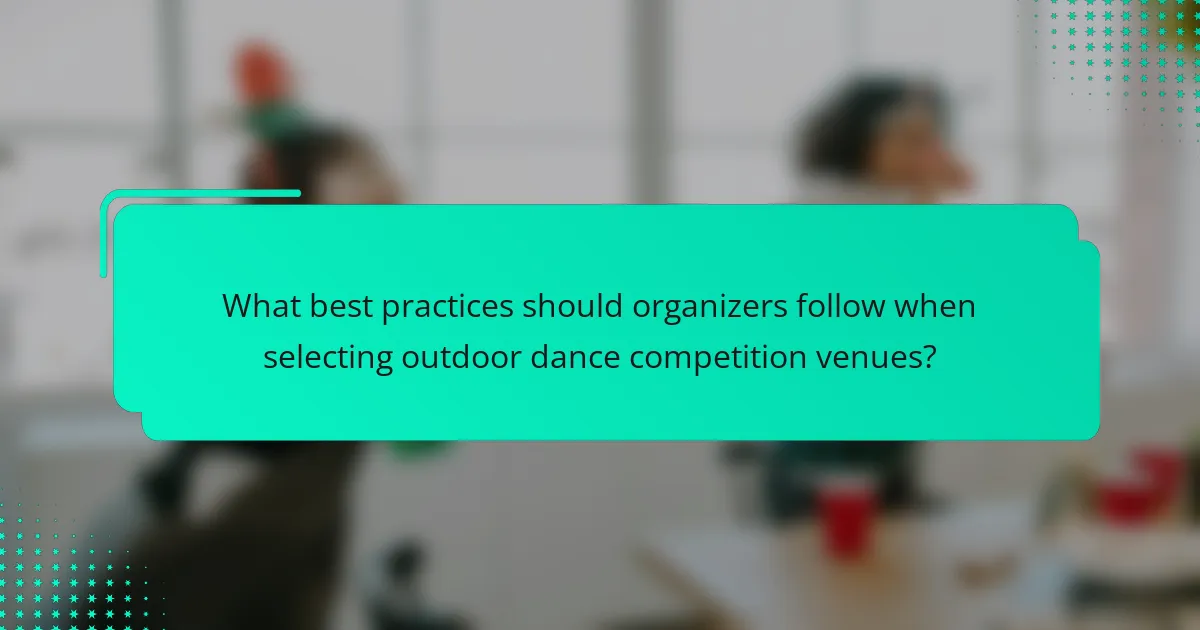 What best practices should organizers follow when selecting outdoor dance competition venues?