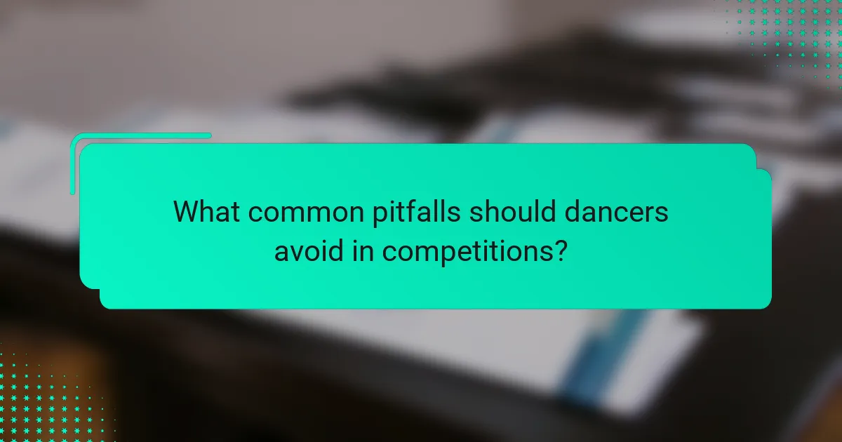 What common pitfalls should dancers avoid in competitions?