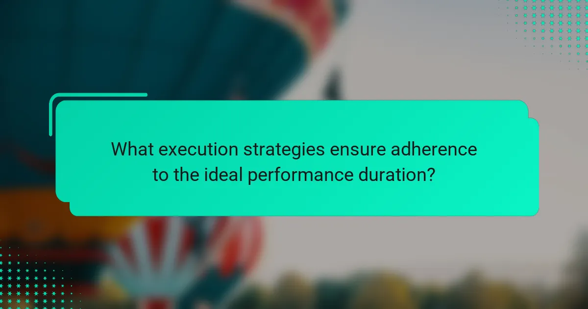 What execution strategies ensure adherence to the ideal performance duration?