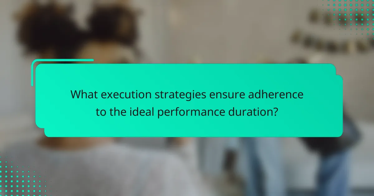 What execution strategies ensure adherence to the ideal performance duration?