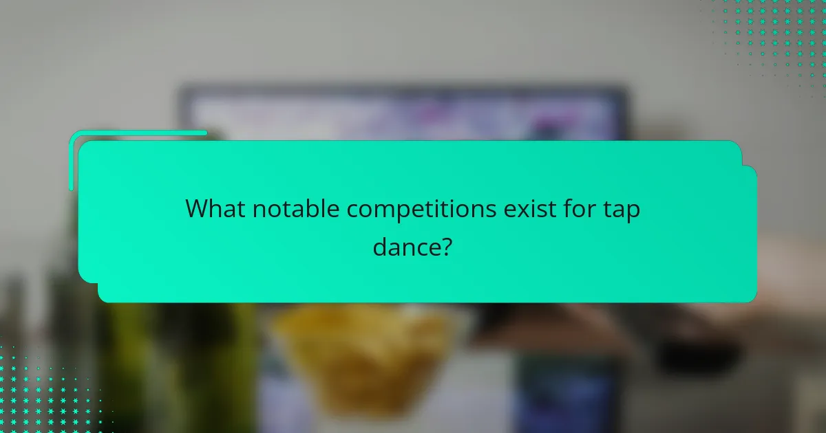 What notable competitions exist for tap dance?