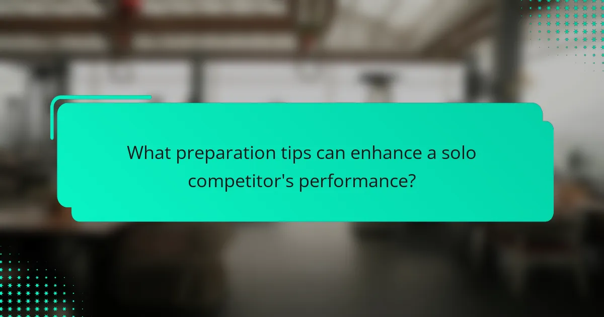 What preparation tips can enhance a solo competitor's performance?