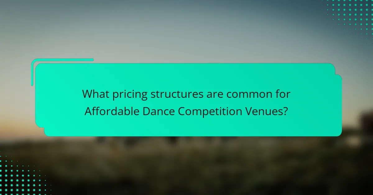 What pricing structures are common for Affordable Dance Competition Venues?