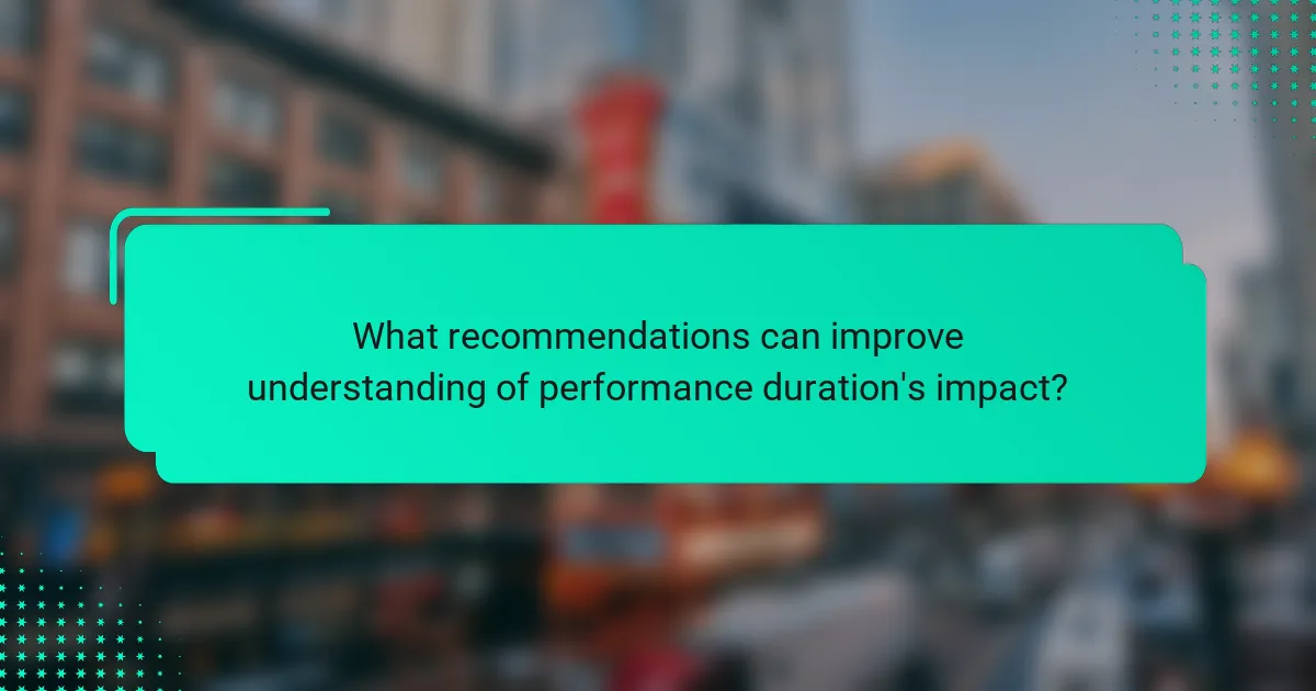 What recommendations can improve understanding of performance duration's impact?