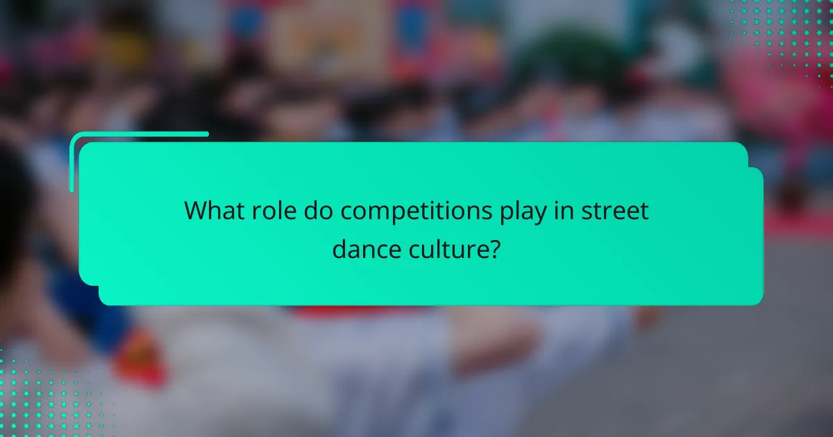 What role do competitions play in street dance culture?