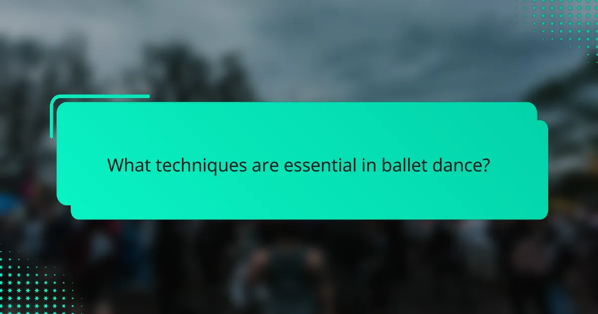 What techniques are essential in ballet dance?