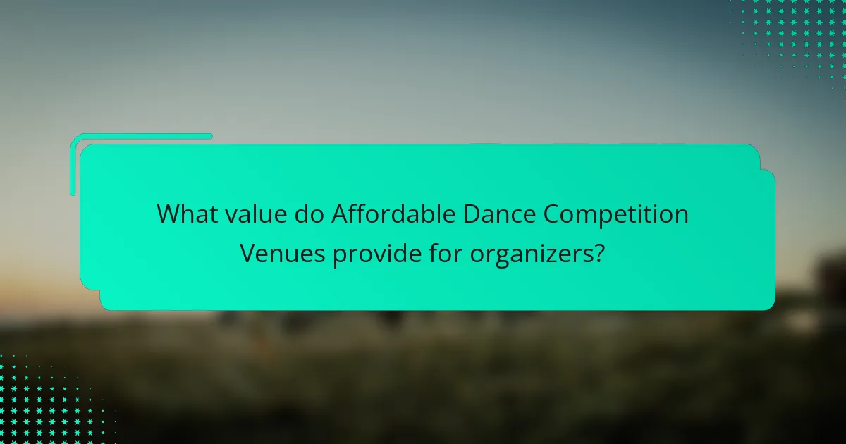 What value do Affordable Dance Competition Venues provide for organizers?